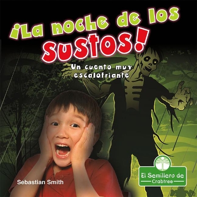 ¡La Noche de Los Sustos! Un Cuento Muy Escalofriante (the Night of Scares!: A Terribly Creepy Tale) by Sebastian Smith