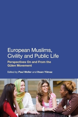European Muslims, Civility and Public Life: Perspectives On and From the Gülen Movement by Paul Weller