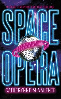 Space Opera: HUGO AWARD FINALIST FOR BEST NOVEL 2019 by Catherynne M. Valente