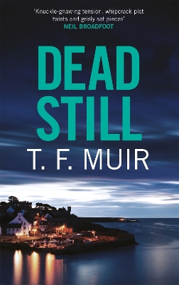 Dead Still: A compelling, page-turning Scottish crime thriller by T.F. Muir