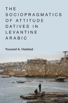 Sociopragmatics of Attitude Datives in Levantine Arabic book