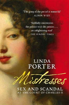Mistresses: Sex and Scandal at the Court of Charles II by Linda Porter