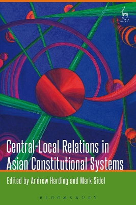Central-Local Relations in Asian Constitutional Systems by Andrew Harding