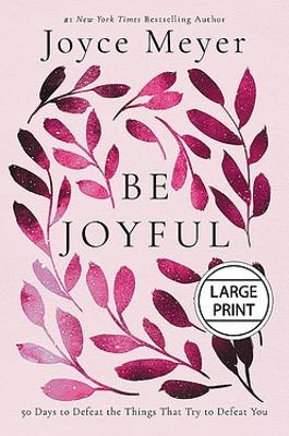 Be Joyful: 50 Days to Defeat the Things that Try to Defeat You book