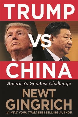 Trump vs. China: Facing America's Greatest Threat by Newt Gingrich