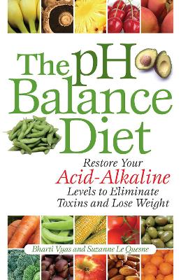 The pH Balance Diet: Restore Your Acid-Alkaline Levels to Eliminate Toxins and Lose Weight book