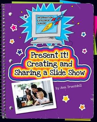 Present It! Creating and Sharing a Slide Show by Ann Truesdell