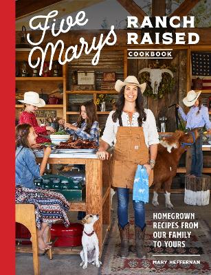 Five Marys Ranch Raised: Homegrown Recipes and Stories from Our Family to Yours book