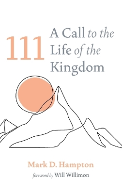 111: A Call to the Life of the Kingdom by Mark D Hampton