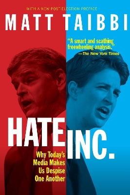 Hate, Inc.: Why Today's Media Makes Us Despise One Another book