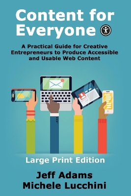 Content For Everyone: A Practical Guide for Creative Entrepreneurs to Produce Accessible and Usable Web Content by Jeff Adams