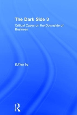 The Dark Side 3: Critical Cases on the Downside of Business by Fernanda Sauerbronn