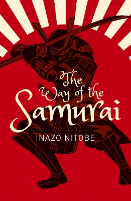 The Way of the Samurai by Inazo Nitobe