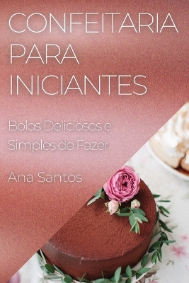 Confeitaria para Iniciantes: Bolos Deliciosos e Simples de Fazer book