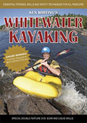 Whitewater Kayaking with Ken Whiting: Essential Strokes, Skills and Safety Techniques for All Paddlers! book