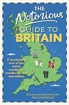 The Notorious Guide to Britain: A fascinating tour of the weird, wonderful, murderous and marvellous book