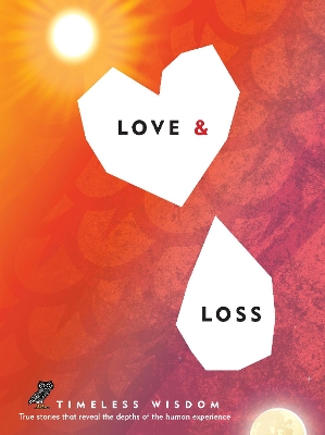 Love and Loss: True Stories That Reveal the Depths of the Human Experience: Volume 4 book