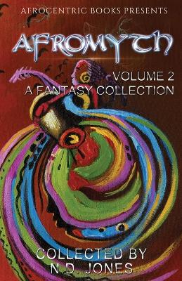Afromyth Volume 2: A Fantasy Collection book