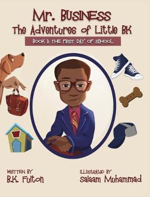 Mr. Business: The Adventures of Little BK: Book 1: The First Day of School book