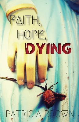 Faith, Hope, Dying book