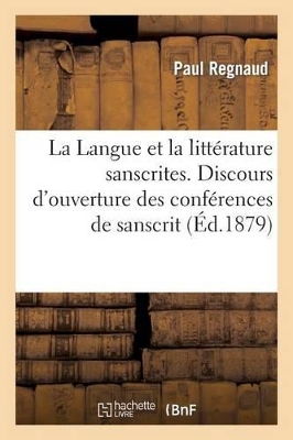 La Langue Et La Litt�rature Sanscrites. Discours d'Ouverture Des Conf�rences de Sanscrit book