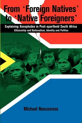 From 'Foreign Natives' to 'Native Foreigners'. Explaining Xenophobia in Post-apartheid South Africa by Michael Neocosmos