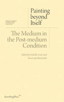 Painting Beyond Itself - The Medium in the Post-Medium Condition book