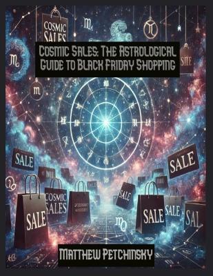 Cosmic Sales: The Astrological Guide to Black Friday Shopping book