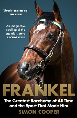 Frankel: The Greatest Racehorse of All Time and the Sport That Made Him book