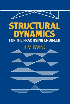Structural Dynamics for the Practising Engineer by H.M. Irvine