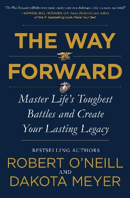 The Way Forward: Master Life's Toughest Battles and Create Your Lasting Legacy by Robert O'Neill