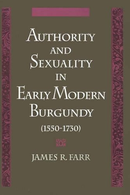 Authority and Sexuality in Early Modern Burgundy (1550-1730) book