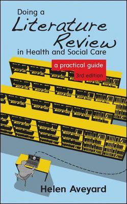 Doing a Literature Review in Health and Social Care: A Practical Guide by Helen Aveyard