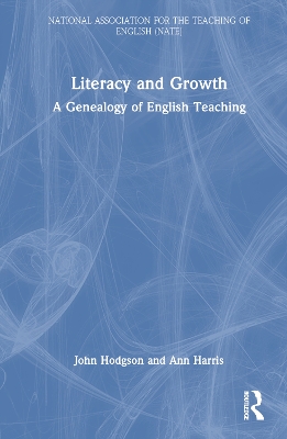 Literacy and Growth: A Genealogy of English Teaching by John Hodgson