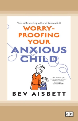 Worry-Proofing Your Anxious Child by Bev Aisbett