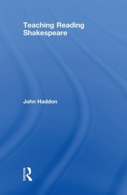 Teaching Reading Shakespeare by John Haddon