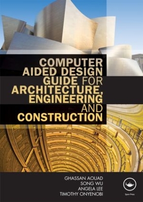 Computer Aided Design Guide for Architecture, Engineering and Construction by Ghassan Aouad