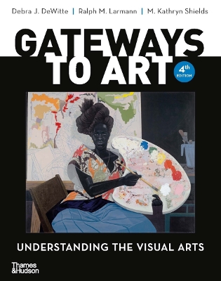 Gateways to Art: Understanding the Visual Arts by Debra J Dewitte