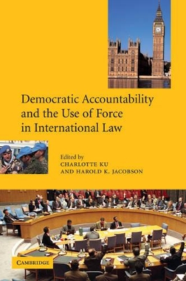 Democratic Accountability and the Use of Force in International Law by Charlotte Ku