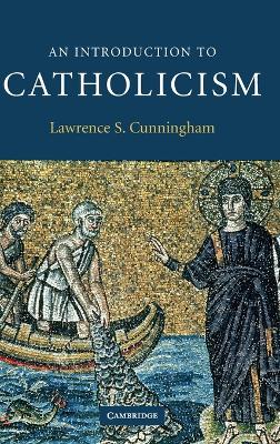 An Introduction to Catholicism by Lawrence S. Cunningham