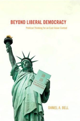 Beyond Liberal Democracy by Daniel A Bell