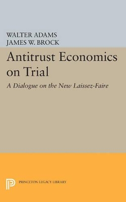 Antitrust Economics on Trial by Walter Adams