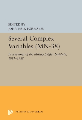 Several Complex Variables (MN-38), Volume 38: Proceedings of the Mittag-Leffler Institute, 1987-1988. (MN-38) by John Erik Fornaess