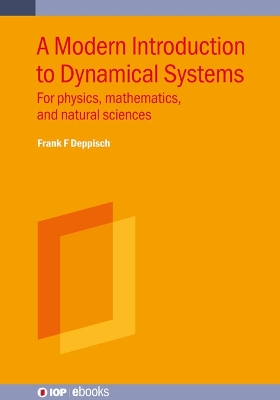 A Modern Introduction to Dynamical Systems: For physics, mathematics, and natural sciences by Frank F Deppisch