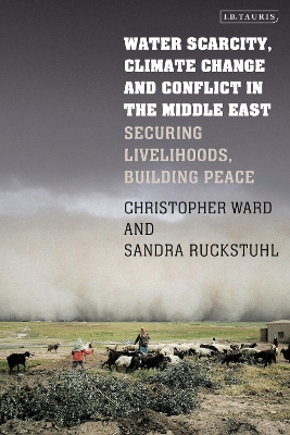 Water Scarcity, Climate Change and Conflict in the Middle East: Securing Livelihoods, Building Peace by Christopher Ward