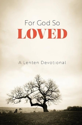 For God So Loved: A Lenten Devotional book