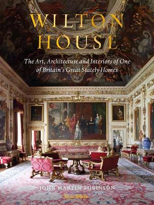 Wilton House: The Art, Architecture and Interiors of One of Britains Great Stately Homes book