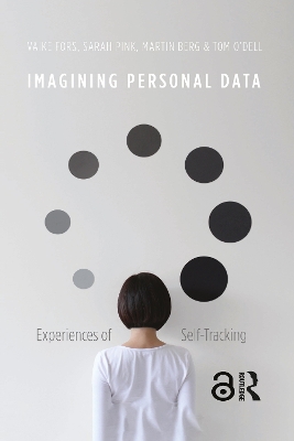 Imagining Personal Data: Experiences of Self-Tracking by Vaike Fors