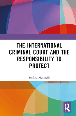 The International Criminal Court and the Responsibility to Protect by Stefano Marinelli