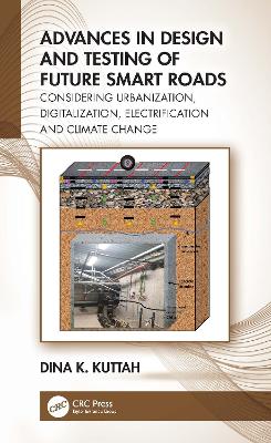 Advances in Design and Testing of Future Smart Roads: Considering Urbanization, Digitalization, Electrification and Climate Change book